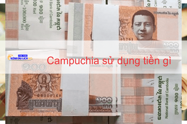 campuchia sử dụng tiền gì
