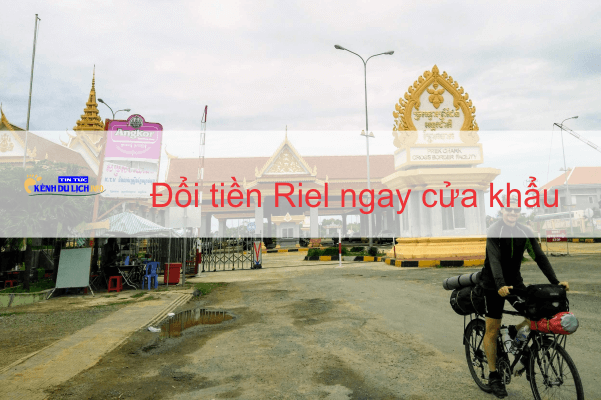 Đổi tiền Riel ngay cửa khẩu